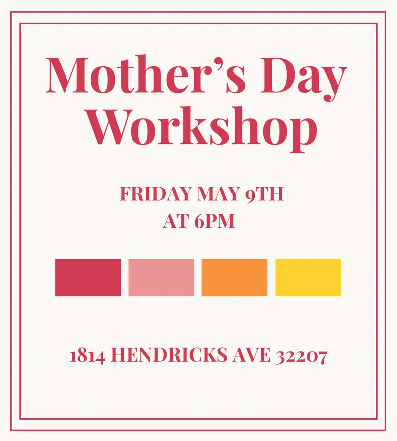 Mother’s Day Workshop 5/9 @6pm