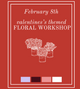 Valentine's Day Workshop 2/8