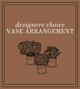 Designer's Choice - Vase Arrangement